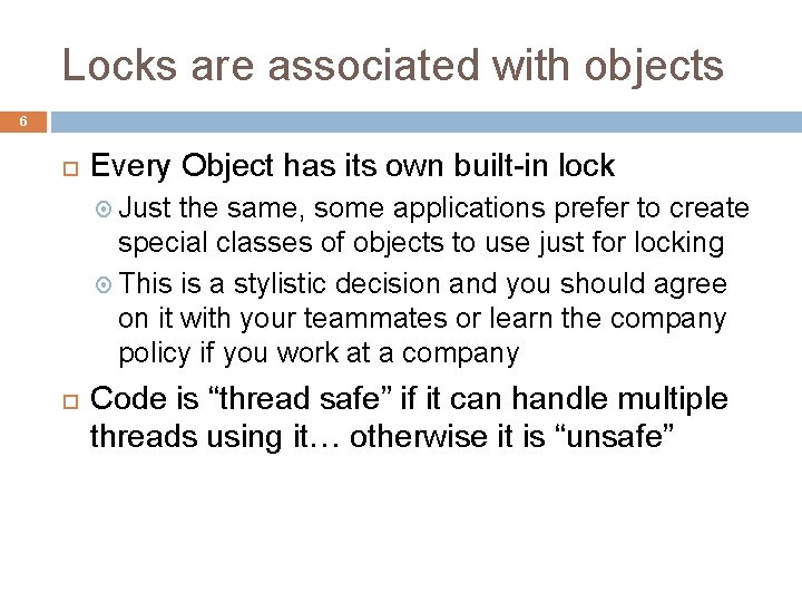 Locks are associated with objects 6 Every Object has its own built-in lock Just