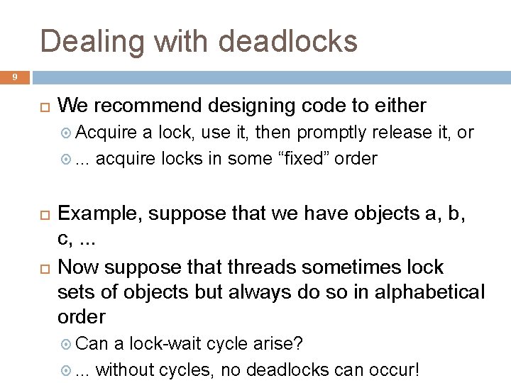Dealing with deadlocks 9 We recommend designing code to either Acquire a lock, use