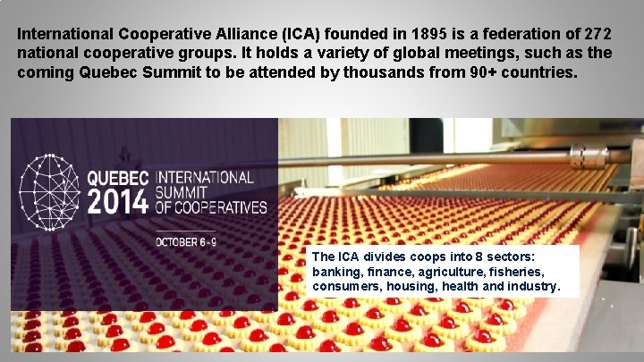 International Cooperative Alliance (ICA) founded in 1895 is a federation of 272 national cooperative