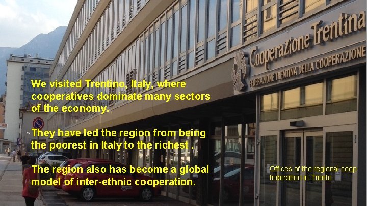 We visited Trentino, Italy, where cooperatives dominate many sectors of the economy. They have