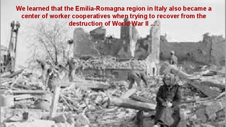 We learned that the Emilia-Romagna region in Italy also became a center of worker