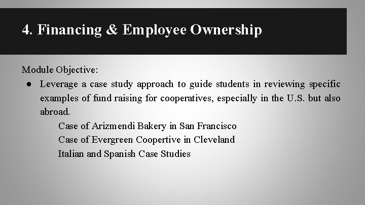 4. Financing & Employee Ownership Module Objective: ● Leverage a case study approach to