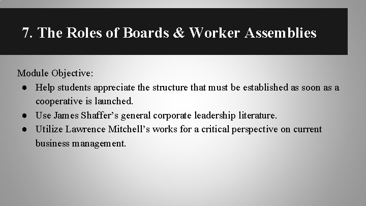 7. The Roles of Boards & Worker Assemblies Module Objective: ● Help students appreciate