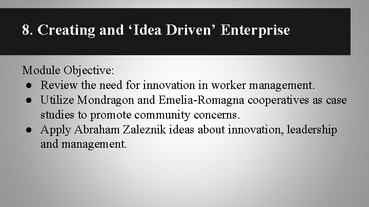 8. Creating and ‘Idea Driven’ Enterprise Module Objective: ● Review the need for innovation