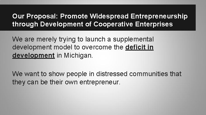 Our Proposal: Promote Widespread Entrepreneurship through Development of Cooperative Enterprises We are merely trying