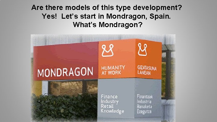 Are there models of this type development? Yes! Let’s start in Mondragon, Spain. What’s