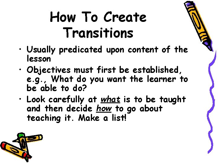 How To Create Transitions • Usually predicated upon content of the lesson • Objectives