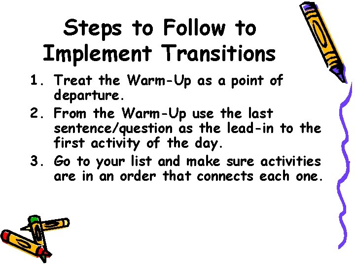 Steps to Follow to Implement Transitions 1. Treat the Warm-Up as a point of