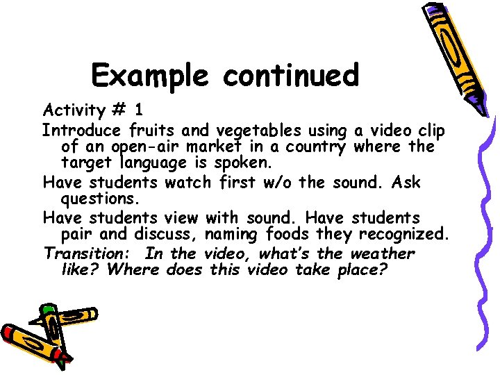 Example continued Activity # 1 Introduce fruits and vegetables using a video clip of