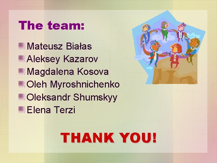 The team: Mateusz Białas Aleksey Kazarov Magdalena Kosova Oleh Myroshnichenko Oleksandr Shumskyy Elena Terzi