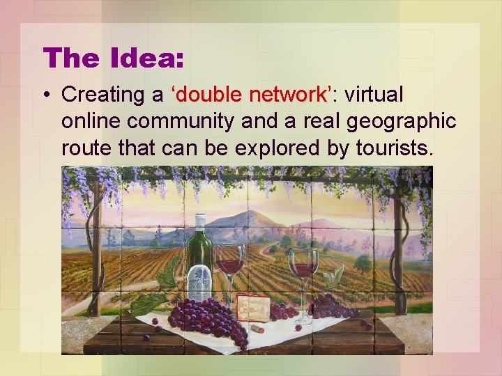 The Idea: • Creating a ‘double network’: virtual ‘double network’ online community and a