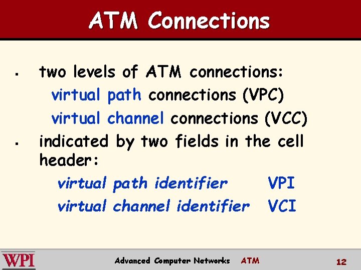 ATM Connections § § two levels of ATM connections: virtual path connections (VPC) virtual