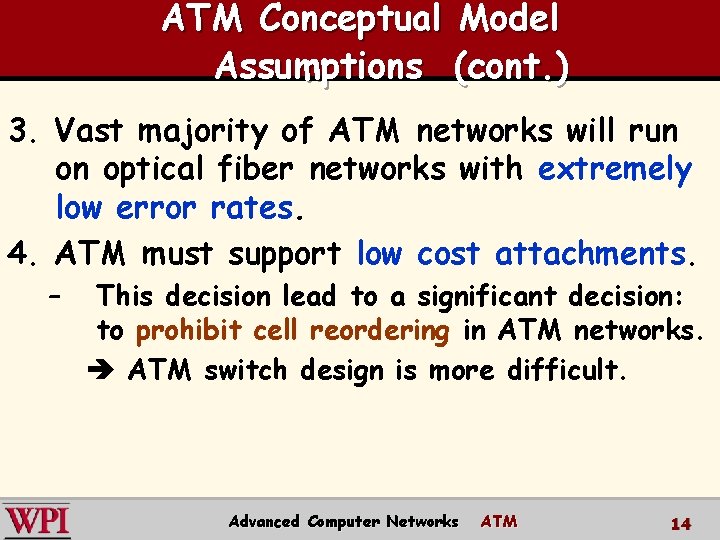 ATM Conceptual Model Assumptions (cont. ) 3. Vast majority of ATM networks will run