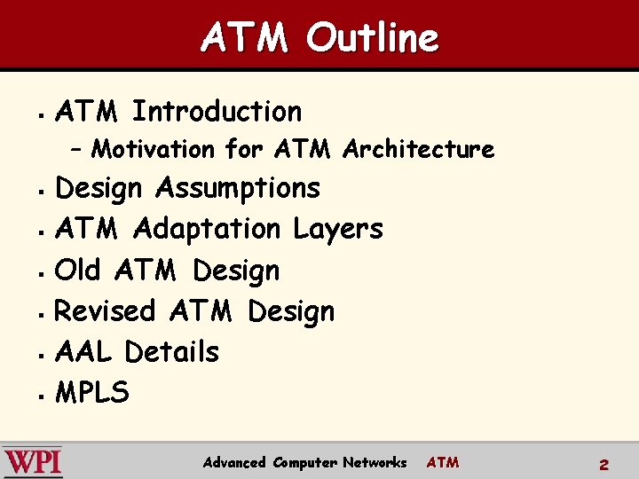 ATM Outline § ATM Introduction – Motivation for ATM Architecture Design Assumptions § ATM