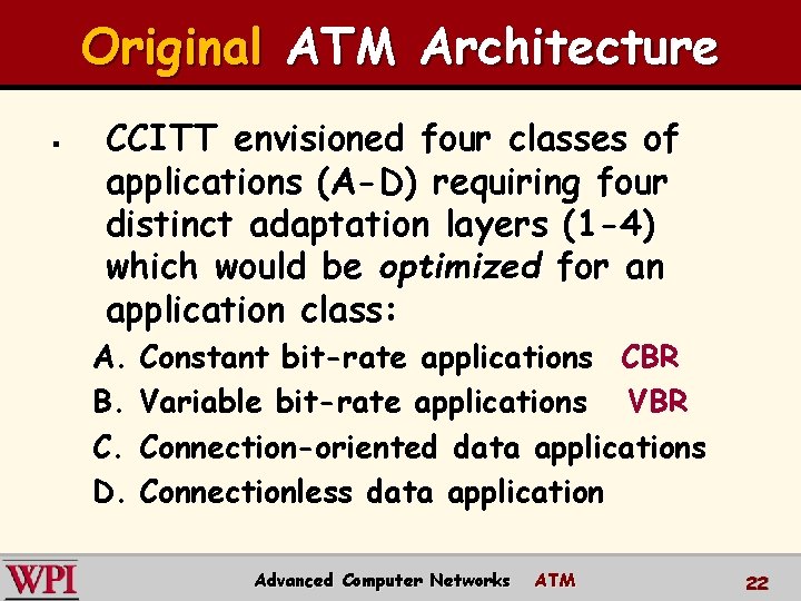 Original ATM Architecture § CCITT envisioned four classes of applications (A-D) requiring four distinct