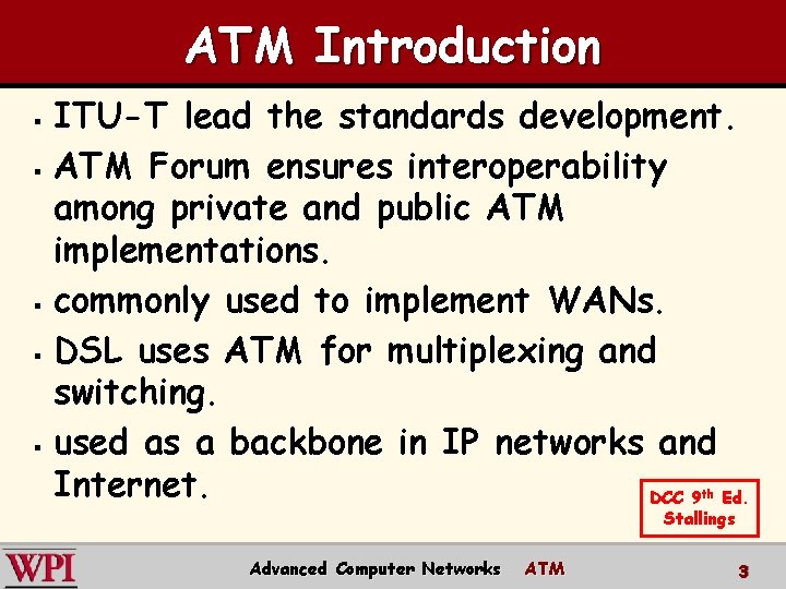 ATM Introduction ITU-T lead the standards development. § ATM Forum ensures interoperability among private ATM Introduction ITU-T lead the standards development. § ATM Forum ensures interoperability among private
