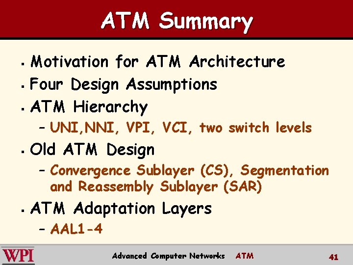 ATM Summary Motivation for ATM Architecture § Four Design Assumptions § ATM Hierarchy §