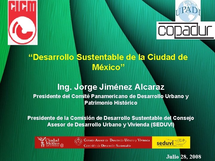 “Desarrollo Sustentable de la Ciudad de México” Ing. Jorge Jiménez Alcaraz Presidente del Comité