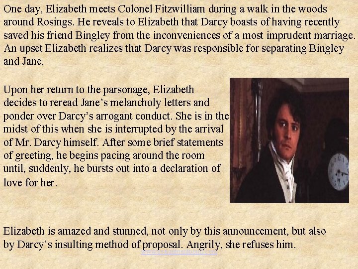 One day, Elizabeth meets Colonel Fitzwilliam during a walk in the woods around Rosings.