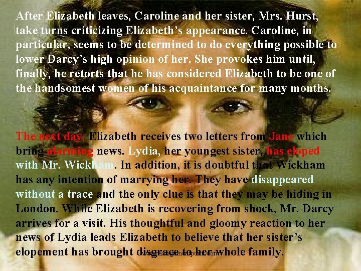 After Elizabeth leaves, Caroline and her sister, Mrs. Hurst, take turns criticizing Elizabeth’s appearance.