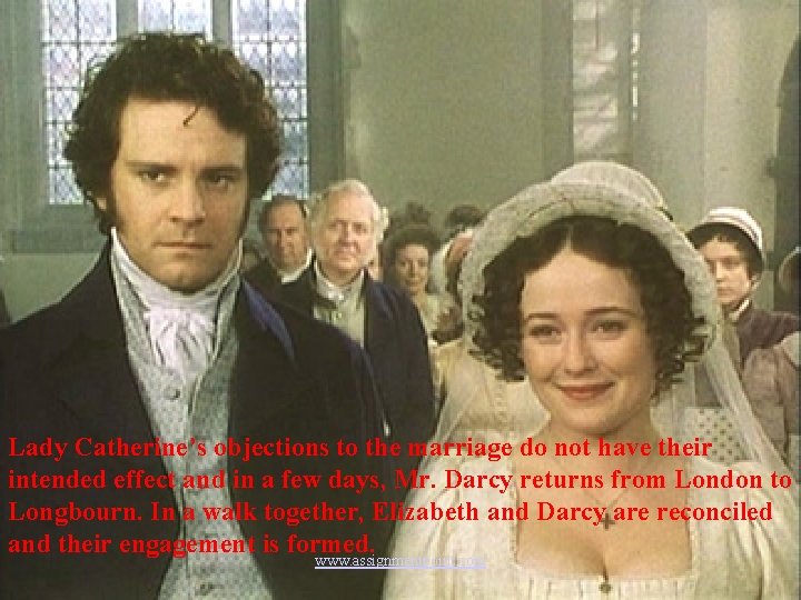 Lady Catherine’s objections to the marriage do not have their intended effect and in