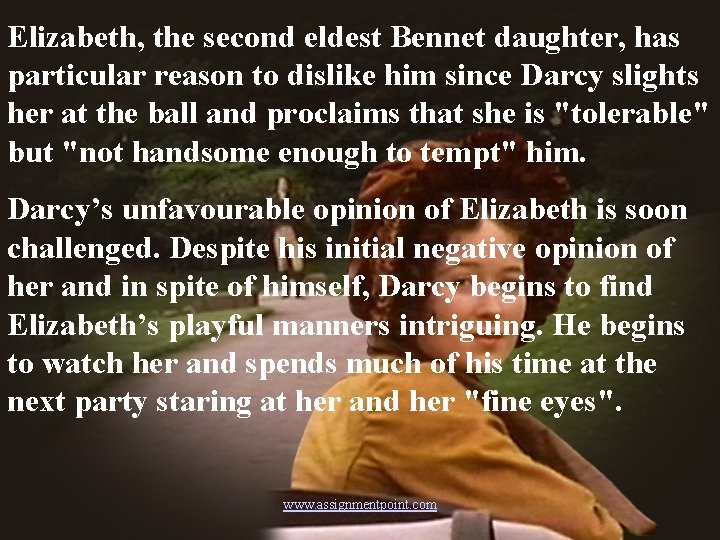 Elizabeth, the second eldest Bennet daughter, has particular reason to dislike him since Darcy