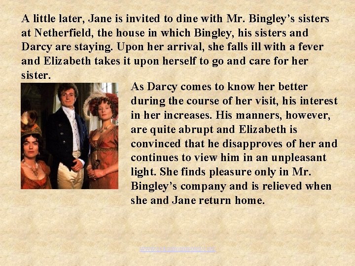 A little later, Jane is invited to dine with Mr. Bingley’s sisters at Netherfield,