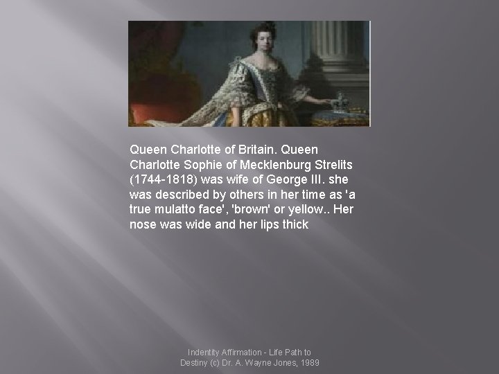Queen Charlotte of Britain. Queen Charlotte Sophie of Mecklenburg Strelits (1744 -1818) was wife