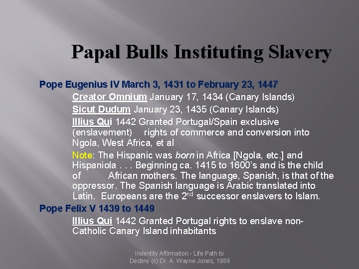 Papal Bulls Instituting Slavery Pope Eugenius IV March 3, 1431 to February 23, 1447