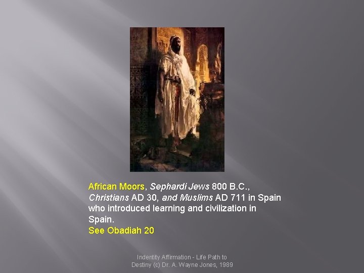 African Moors, Moors Sephardi Jews 800 B. C. , Christians AD 30, and Muslims