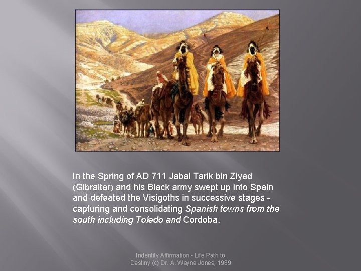 In the Spring of AD 711 Jabal Tarik bin Ziyad (Gibraltar) and his Black