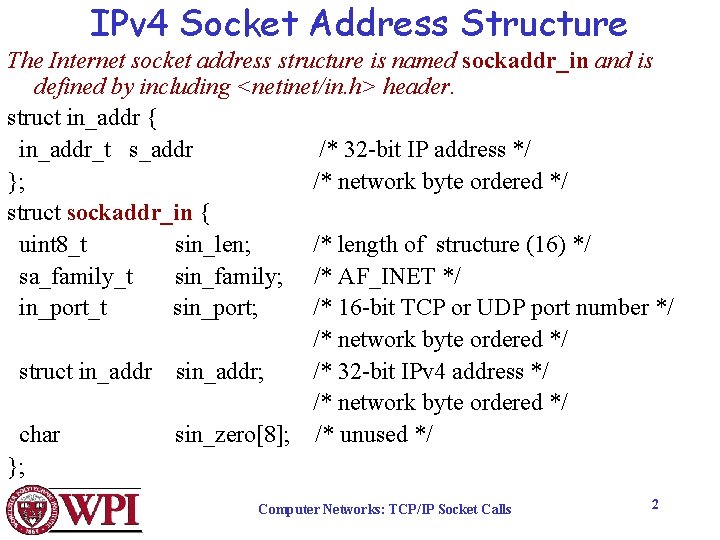 IPv 4 Socket Address Structure The Internet socket address structure is named sockaddr_in and