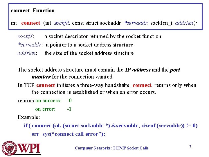 connect Function int connect (int sockfd, const struct sockaddr *servaddr, socklen_t addrlen); sockfd: a