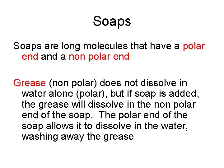 Soaps are long molecules that have a polar end a non polar end Grease