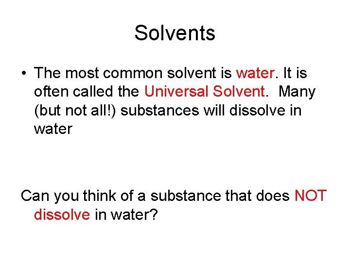 Solvents • The most common solvent is water. It is often called the Universal