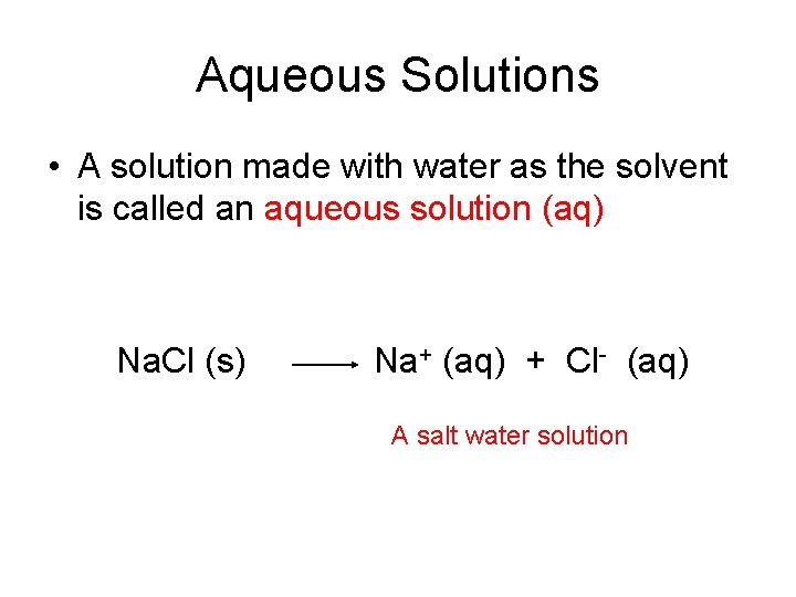 Aqueous Solutions • A solution made with water as the solvent is called an