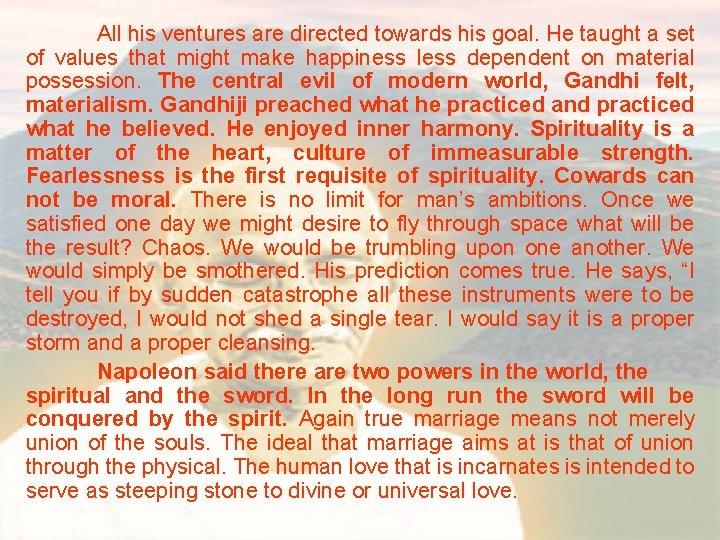 All his ventures are directed towards his goal. He taught a set of values
