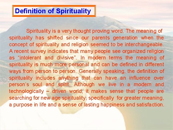 Definition of Spirituality is a very thought proving word. The meaning of spirituality has