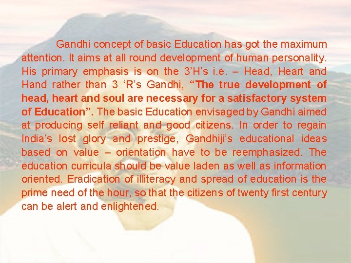 Gandhi concept of basic Education has got the maximum attention. It aims at all