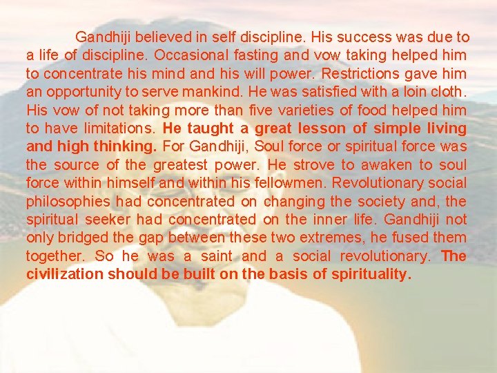 Gandhiji believed in self discipline. His success was due to a life of discipline.