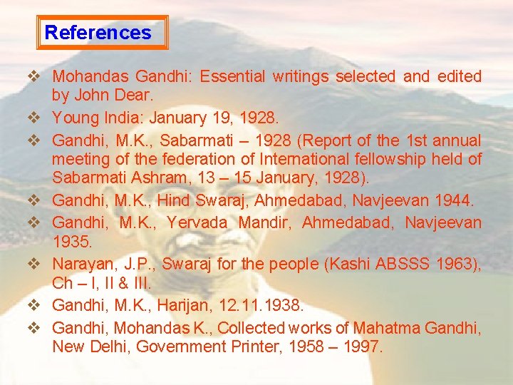 References v Mohandas Gandhi: Essential writings selected and edited by John Dear. v Young