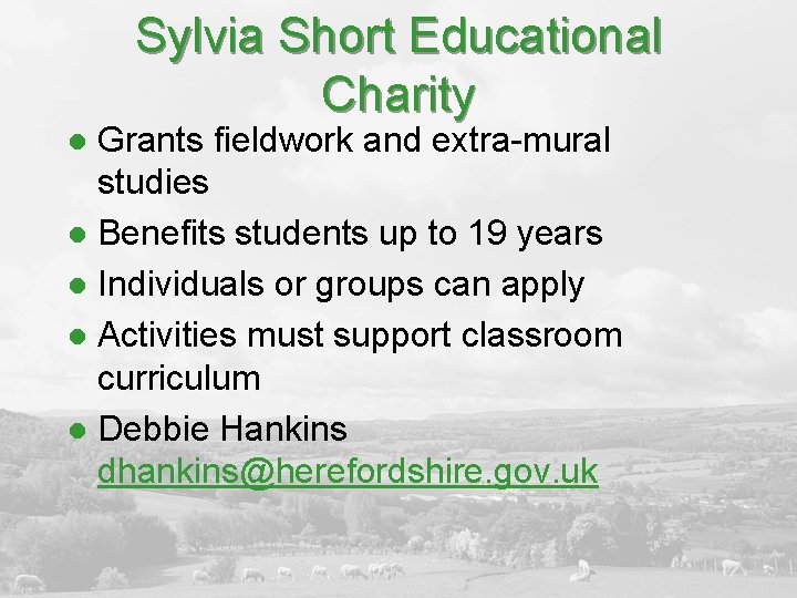 Sylvia Short Educational Charity Grants fieldwork and extra-mural studies l Benefits students up to