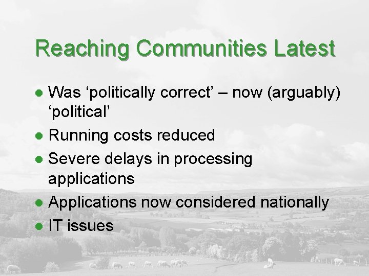 Reaching Communities Latest Was ‘politically correct’ – now (arguably) ‘political’ l Running costs reduced
