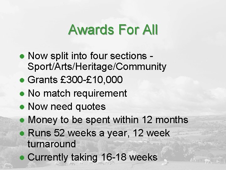 Awards For All Now split into four sections Sport/Arts/Heritage/Community l Grants £ 300 -£