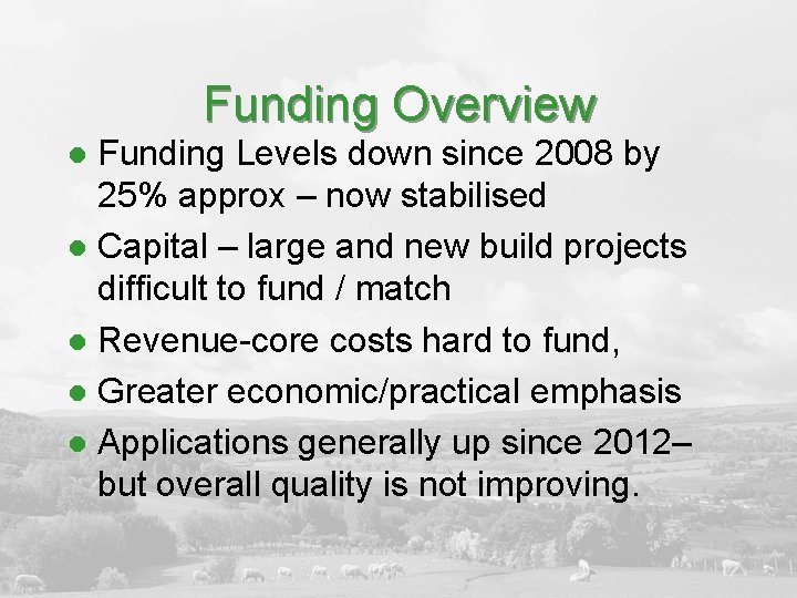 Funding Overview Funding Levels down since 2008 by 25% approx – now stabilised l