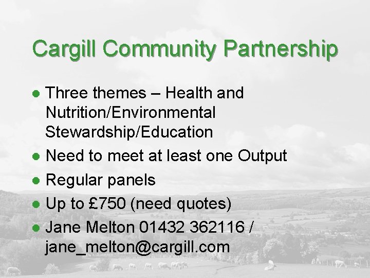 Cargill Community Partnership Three themes – Health and Nutrition/Environmental Stewardship/Education l Need to meet