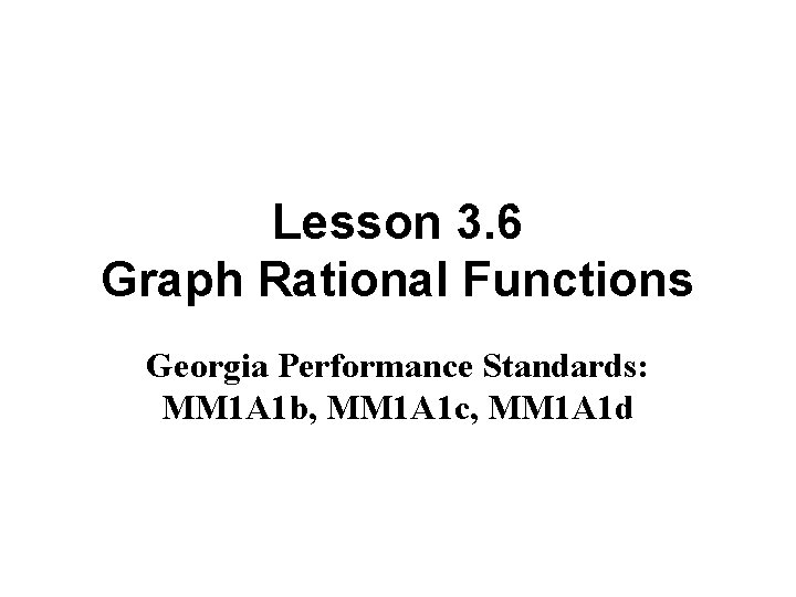 Lesson 3. 6 Graph Rational Functions Georgia Performance Standards: MM 1 A 1 b,