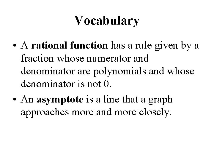 Vocabulary • A rational function has a rule given by a fraction whose numerator
