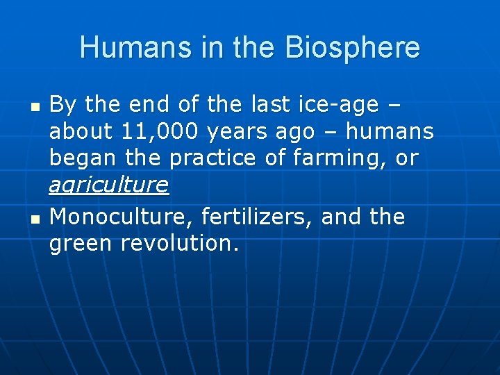 Humans in the Biosphere n n By the end of the last ice-age –