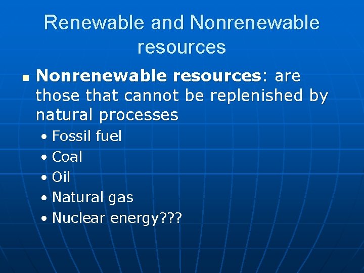 Renewable and Nonrenewable resources n Nonrenewable resources: are those that cannot be replenished by